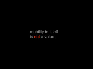 mobility in itselfis not a value