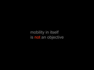 mobility in itselfis not an objective
