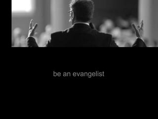 be an evangelist