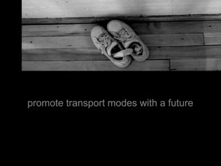 promote transport modes with a future