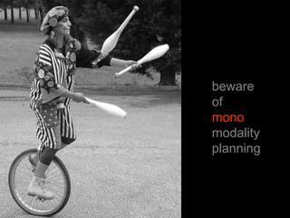 bewareofmonomodalityplanning