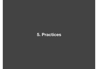 5. Practices
 