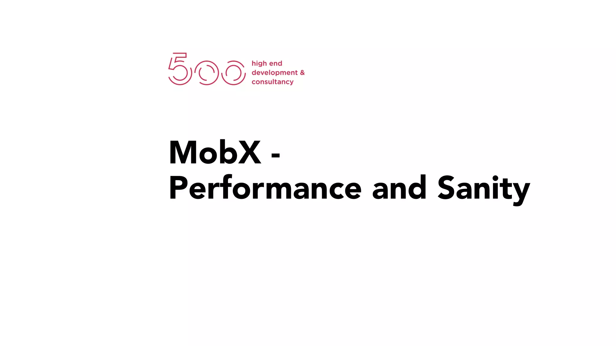 MobX -
Performance and Sanity
 