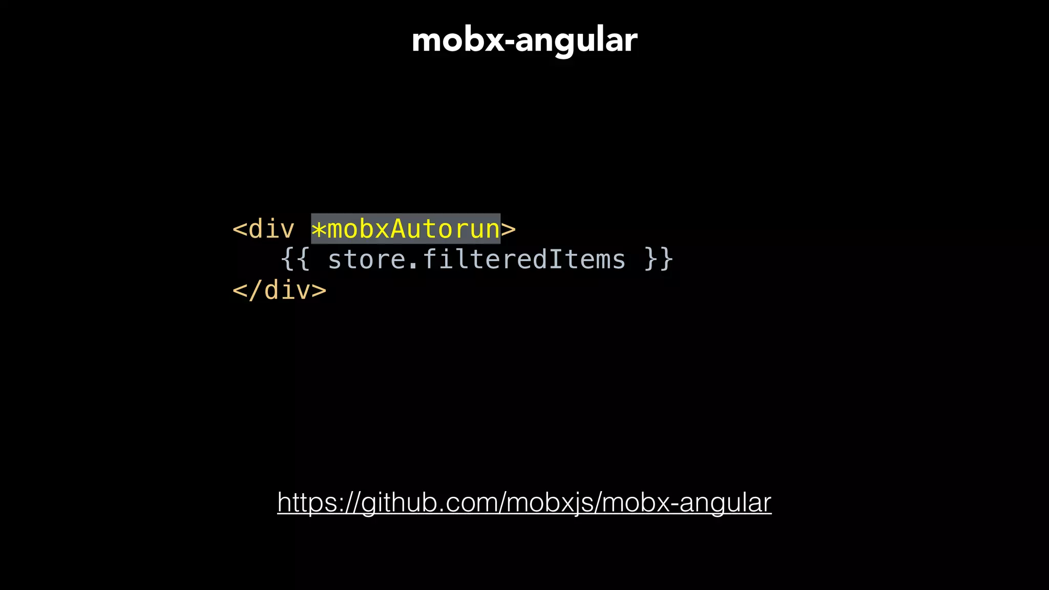<div *mobxAutorun> 
{{ store.filteredItems }} 
</div>
mobx-angular
https://github.com/mobxjs/mobx-angular
 