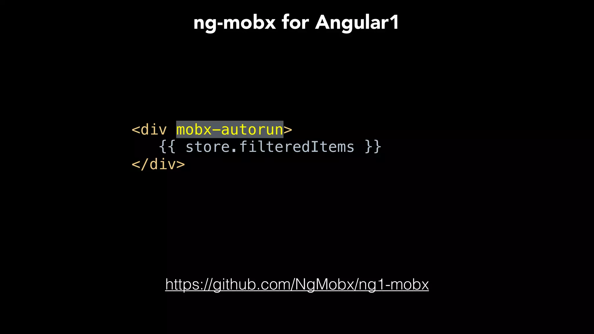 <div mobx-autorun> 
{{ store.filteredItems }} 
</div>
ng-mobx for Angular1
https://github.com/NgMobx/ng1-mobx
 