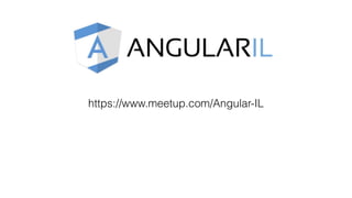 https://www.meetup.com/Angular-IL
 
