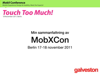 Min sammanfattning av

 MobXCon
Berlin 17-18 november 2011
 