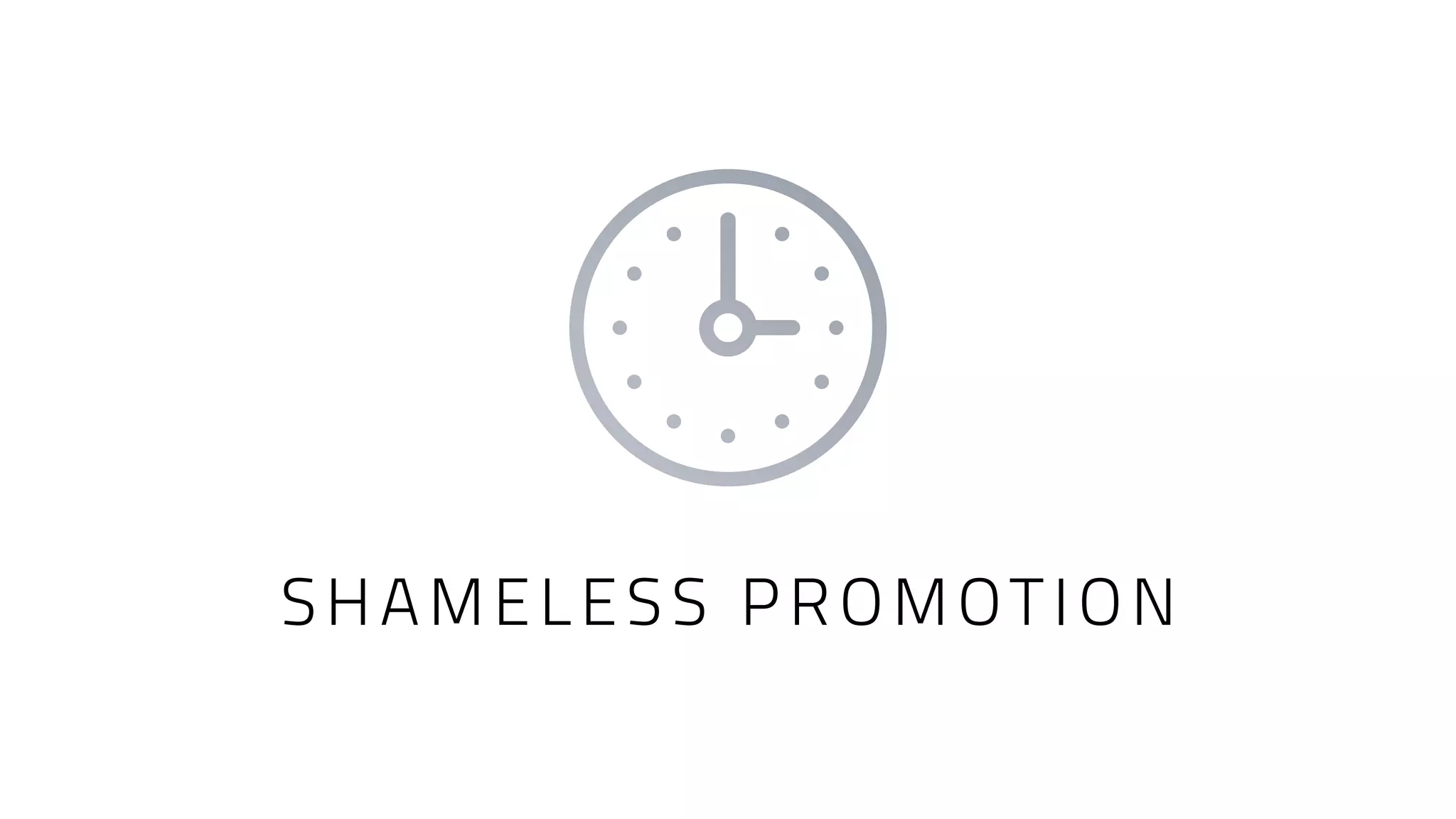 SHAMELESS PROMOTION
 