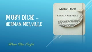 MOBY DICK –
HERMAN MELVILLE
Winnie Elias Teofilo
 