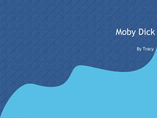 Moby Dick
    By Tracy
 