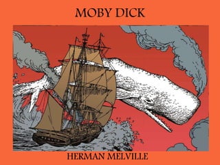 MOBY DICK 
HERMAN MELVILLE 
 
