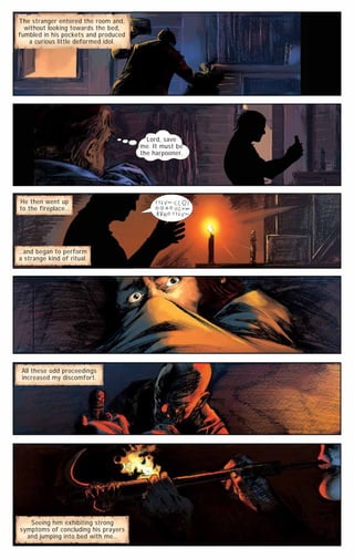 The stranger entered the room and,
without looking towards the bed,
fumbled in his pockets and produced
a curious little deformed idol.

Lord, save
me. It must be
the harpooner.

He then went up
to the fireplace...

...and began to perform
a strange kind of ritual.

All these odd proceedings
increased my discomfort.

Seeing him exhibiting strong
symptoms of concluding his prayers
and jumping into bed with me...

 