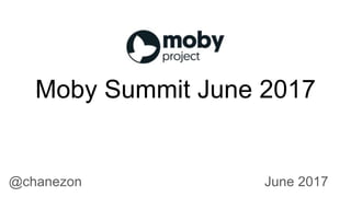 Moby Summit June 2017
June 2017@chanezon
 