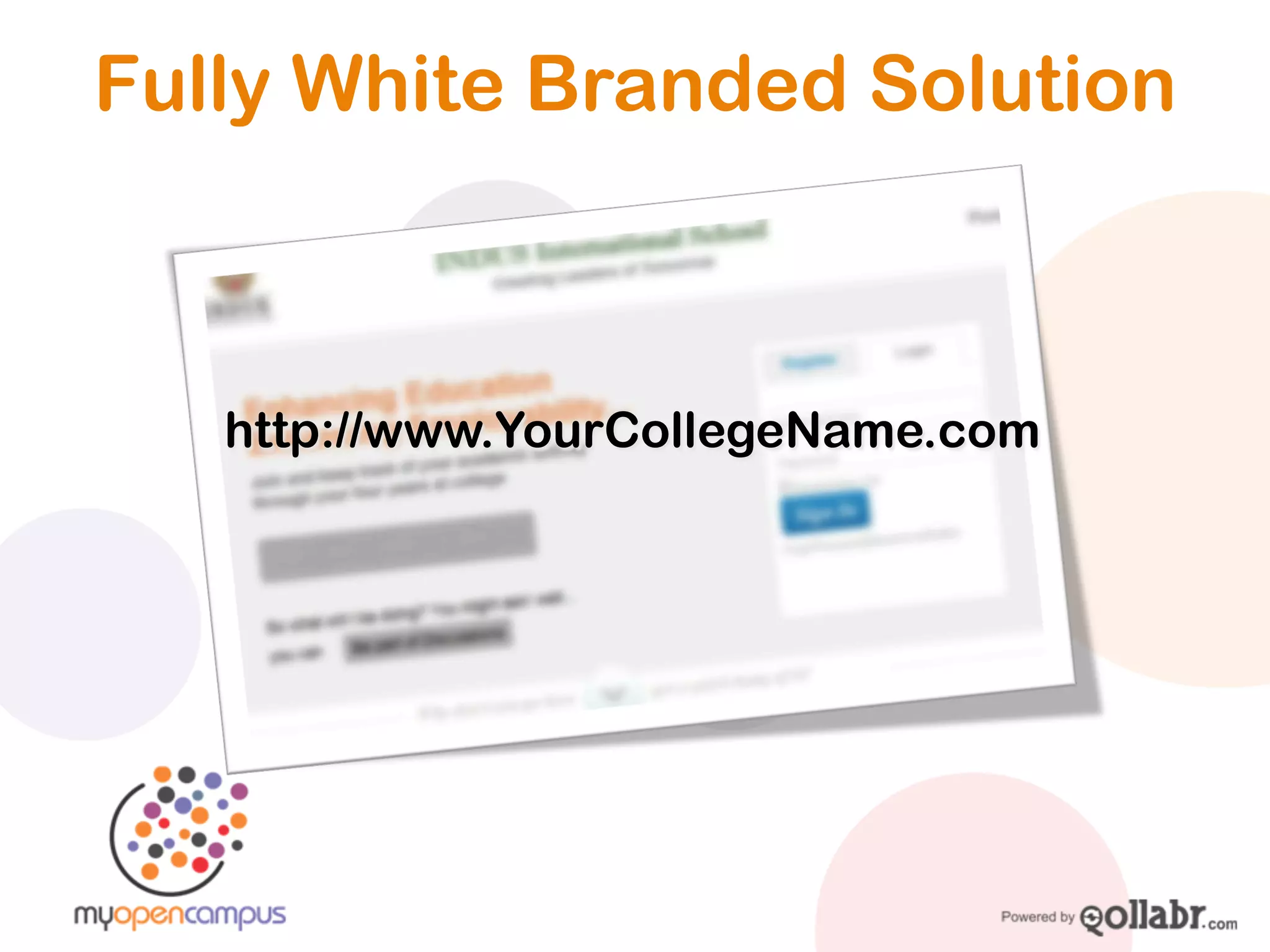 Fully White Branded Solution



   http://www.YourCollegeName.com
 