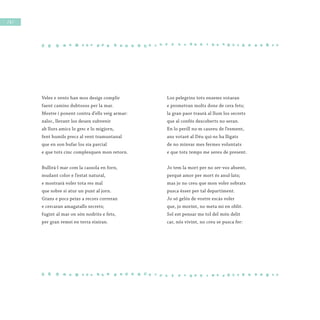 / 8 /
Veles e vents han mos desigs complir
faent camins dubtosos per la mar.
Mestre i ponent contra d’ells veig armar:
xaloc, llevant los deuen subvenir
ab llurs amics lo grec e lo migjorn,
fent humils precs al vent tramuntanal
que en son bufar los sia parcial
e que tots cinc complesquen mon retorn.
Bullirà·l mar com la cassola en forn,
mudant color e l’estat natural,
e mostrarà voler tota res mal
que sobre si atur un punt al jorn.
Grans e pocs peixs a recors correran
e cercaran amagatalls secrets;
fugint al mar on són nodrits e fets,
per gran remei en terra eixiran.
Los pelegrins tots ensems votaran
e prometran molts dons de cera fets;
la gran paor traurà al llum los secrets
que al confés descoberts no seran.
En lo perill no·m caureu de l’esment,
ans votaré al Déu qui·ns ha lligats
de no minvar mes fermes voluntats
e que tots temps me sereu de present.
Jo tem la mort per no ser-vos absent,
perquè amor per mort és anul·lats;
mas jo no creu que mon voler sobrats
pusca ésser per tal departiment.
Jo só gelós de vostre escàs voler
que, jo morint, no meta mi en oblit.
Sol est pensar me tol del món delit
car, nós vivint, no creu se pusca fer:
 