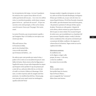 / 111 /
les circumstàncies del temps, i tot just li quedaven
de renda les vint-i-quatre hores diàries de sol i
ombra que heretà del seu jaio... Ja se veu!, les collites
roïns, la contribució pesadeta, molta faena i poques
ganes de fer-ne... què havia de succeir?... El que ens
succeirà a tots molt prompte, si Déu no ho remeia:
caure de nassos i busca qui t’ha pegat. Però anem
avant.
La nostra Vicenteta, que era precisament aquella a
qui l’amigatxo Nap-i-col li dedicà en certa època uns
versets que dien:
Ulls molt bonicos i fins
té Vicenteta la Rulla,
que és xica de pinyol dins,
i mou en ells tanta bulla
que fa bramar als fadrins..., etc.
No sabia ja quin camí prendre per matar la fam, i
poder-se fer si més no un mocadoret de percal i unes
faldes de baieta. Havia venut ja fins les lligacames, i
l’agulla del monyo, de què solen desprendre les xiques
que busquen novio quedant-li cap atra penyora per
a eixir del cas, amb prou dolor del seu cor tirà mà
al conill i se n’entrà a València el diumenge, 18 de
marc, en obrir el portal, amb els caragols molt ben
pentinats, i la cistelleta baix del brac. Donava goig
vore anar pel carrer aquel cuerpo tan sandunguero,
aquella nimfa del Túria!
A poques anades i vingudes entropessà, no sé per
on, amb un tal Don Facundo Botalimpia, lechuguino
d’eixos que s’estilen ara, un poc curts de vista i no
massa llarg de butxaca. El tal Don Facundo s’enamorà
del conillet, que efectivament tenia molt bona pinta,
i de primeres a primeres li oferí per ell dos capons
de plata. Vicenteta en volia quatre, i després de
varios dimes y diretes estaven ja a punt d’ajustar-se
del tot quan es veren voltats d’un escamot de gent
de ambos sexos, que escandalitzant-se, al paréixer del
preu excessiu d’aquella compra i venda, la declarà
nul·la i condemnà al foc a las partes contratantes per
a escarment de Rulles conilleres i de zánganos de
colmena Esta és la història. Vegen vostés ací ara les
copletes de la falla.
Advertencia amistosa:
Si conillereta eres
no ho digues a ningú i calla
perquè, de xanca 1
o de veres,
a totes les conilleres
les cremen hui en esta falla.
Altra:
En los conejiles tratos
bien podéis bajar los humos,
hijas de Poncio Pilatos....
pues no pagando hoy “consumos”
deben darse más baratos.
 