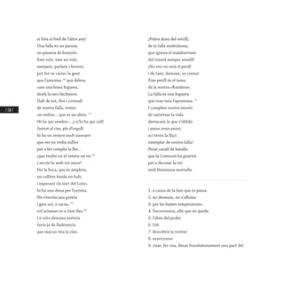 / 118 /
si fóra el fred de l’altre any!
Una falla és un parany
en pàssera de bunyols.
Este vols, este no vols,
menjant, parlant i bevent,
pot fer-se càrrec la gent
que l’amoníac 16
que delera,
com una bona foguera,
desfà la neu fàcilment.
Dalt de tot, flor i cormull
de nostra falla, tenim
un embut... que es un abim. 17
Hi ha qui sembra... ¡i n’hi ha qui cull!
Sentat al cim, ple d’orgull,
hi ha un senyor molt sisenyor
que res no troba millor
per a fer complir la llei...
¡que tindre en el ventre un rei 18
i servir-lo amb tot amor!
Per la boca, que és ampleta,
un colliter buida un bolo
i esperant «la sort del Loto»
hi ha una dona per l’estreta.
No s’escola una goteta
i gira-sol, o cacau, 19
vol aclamar-se a Sant Bau 20
i a crits demana justícia
farta ja de lladronícia
que mai no tira la clau.
¡Pobra dona del setrill,
de la falla simbolisme,
que ignora el malabarisme
del tràmit sempre senzill!
¡No veu on està el perill
i de tant, damunt, es crema!
Eixe perill és el tema
de la nostra «Ravalera».
La falla és una foguera
que trau tota l’apostema. 21
I complint nostra missió
de satiritzar la vida
destacant lo que s’oblida
i passa sense passó,
ací teniu la lliçó
exemplar de nostra falla!
Pesat cavall de batalla
que la Comissió ha guarnit
per a decorar la nit
amb lluminosa mortalla.
1. a causa de la fam que es passa
2. no desmaia, no s’afluixa
3. per les baixes temperatures
4. l’escorrentia, allò que en queda
5. l’abús del poder
6. l’oli
7. descobrir la veritat
8. avariciosos
9. cisar, fer cisa, llevar fraudulentament una part del
 