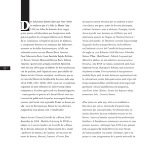 / 132 /
D
es del primer llibret faller que Pere Ferrer
va realitzar per a la falla La Mercé l’any
1928, les falles de Borriana han tingut
grans poetes col·laboradors que han plasmat amb
gràcia i qualitat les crítiques falleres en els llibrets
de les comissions. A l’espill de la ciutat de València,
el component literari es va instaurar des del primer
moment en les falles borrianenques, i d’allí van
sobreeixir noms com ara Manuel Peris Fuentes,
Pere Echevarría Peris, Juan Bautista Tejedo Beltrán
(el Bessó), Vicente Monsonís Moros, Enric Gómez
Fajarnés i poetes més actuals com Pepe Aymerich.
Però és l’any 1944 quan els llibrets de Borriana fan un
salt de qualitat, amb l’aparició com a poeta faller de
Bernat Artola i Tomàs, escriptor castellonenc que va
escriure els llibrets de la falla de la Ravalera dels anys
1944, 1945, 1947, 1948 i 1949, i que van ser amb tota
seguretat els més rellevants de la literatura fallera
borrianenca. Va saber aportar el seu domini lingüístic
i la seua perfecció poètica a la festa fallera i amb una
comissió de poble amb la qual va aconseguir diversos
premis, tant locals com regionals. Va ser un honor per
a la ciutat de Borriana que Bernat Artola oferira la
màgia de la seua ploma a tot el cercle faller.
Bernat Artola i Tomàs (Castelló de la Plana, 20 de
desembre de 1904 - Madrid, 8 de maig de 1958) va
nàixer en el carrer Cavallers de Castelló de la Plana,
fill de Bernat, delineant de l’Ajuntament de la ciutat
i professor de dibuix, i de Carmen. Li van posar els
noms de Bernat, Manuel, Francesc i Vicent. Des
de xiquet va viure envoltat per un ambient d’amor
a la cultura; son pare, a més de les arts plàstiques,
cultivava la música com a aficionat. Prompte, Artola
destacà per la seua destresa en el dibuix, que se li
refermaria a partir de l’ingrés en l’Institut General i
Tècnic de Castelló. En l’Institut va tindre l’oportunitat
de gaudir de destacats professors, molt influents
en l’ambient cultural del Castelló de les primeries
del segle xx, com Eduardo Julià Martínez, Salvador
Guinot Vilar i Lluís Revest i Cabirol. La passió pel
dibuix i la pintura va ser anterior a la seua carrera
literària; l’any 1914 va fundar, juntament amb Joan
Baptista Porcar, l’Agrupació Ribalta, una associació
de jóvens artistes. Estes activitats li van permetre
establir llaços amb els més destacats representants de
la cultura local, molts dels quals serien amb el pas del
temps imprescindibles intel·lectuals de la important
generació cultural castellonenca de preguerra,
com Enric Soler i Godes, Vicent Sos Baynat o els ja
esmentats Julià, Guinot i Revest.
A les primeries dels anys vint es va traslladar a
Barcelona per iniciar els estudis d’arquitectura,
esperonat per la seua família. No obstant això, no
tardà a descobrir la seua verdadera vocació en les
lletres, i canvià d’estudis a pesar de les preferències
familiars. A Barcelona va començar a escriure els seus
primers poemes, i obtingué l’any 1925 el seu primer
èxit, en guanyar la Viola d’Or en els Jocs Florals
de València amb el seu poema «L’ermità», que el va
projectar com una promesa de la poesia més enllà de
 