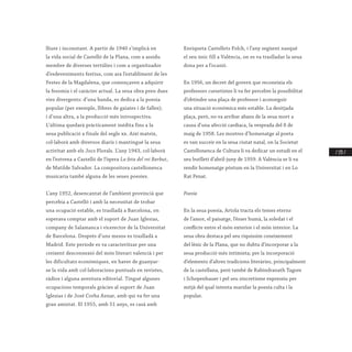 / 135 /
lliure i inconstant. A partir de 1940 s’implicà en
la vida social de Castelló de la Plana, com a assidu
membre de diverses tertúlies i com a organitzador
d’esdeveniments festius, com ara l’establiment de les
Festes de la Magdalena, que començaven a adquirir
la fesomia i el caràcter actual. La seua obra pren dues
vies divergents: d’una banda, es dedica a la poesia
popular (per exemple, llibres de gaiates i de falles);
i d’una altra, a la producció més introspectiva.
L’última quedarà pràcticament inèdita fins a la
seua publicació a finals del segle xx. Així mateix,
col·laborà amb diversos diaris i mantingué la seua
activitat amb els Jocs Florals. L’any 1943, col·laborà
en l’estrena a Castelló de l’òpera La feta del rei Barbut,
de Matilde Salvador. La compositora castellonenca
musicaria també alguna de les seues poesies.
L’any 1952, desencantat de l’ambient provincià que
percebia a Castelló i amb la necessitat de trobar
una ocupació estable, es traslladà a Barcelona, on
esperava comptar amb el suport de Juan Iglesias,
company de Salamanca i vicerector de la Universitat
de Barcelona. Després d’uns mesos es traslladà a
Madrid. Este període es va caracteritzar per una
creixent desconnexió del món literari valencià i per
les dificultats econòmiques, en haver de guanyar-
se la vida amb col·laboracions puntuals en revistes,
ràdios i alguna aventura editorial. Tingué algunes
ocupacions temporals gràcies al suport de Juan
Iglesias i de José Corba Aznar, amb qui va fer una
gran amistat. El 1955, amb 51 anys, es casà amb
Enriqueta Castellets Folch, i l’any següent nasqué
el seu únic fill a València, on es va traslladar la seua
dona per a l’ocasió.
En 1956, un decret del govern que reconeixia els
professors cursetistes li va fer percebre la possibilitat
d’obtindre una plaça de professor i aconseguir
una situació econòmica més estable. La desitjada
plaça, però, no va arribar abans de la seua mort a
causa d’una afecció cardíaca, la vesprada del 8 de
maig de 1958. Les mostres d’homenatge al poeta
es van succeir en la seua ciutat natal, on la Societat
Castellonenca de Cultura li va dedicar un estudi en el
seu butlletí d’abril-juny de 1959. A València se li va
rendir homenatge pòstum en la Universitat i en Lo
Rat Penat.
Poesia
En la seua poesia, Artola tracta els temes eterns
de l’amor, el paisatge, l’ésser humà, la soledat i el
conflicte entre el món exterior i el món interior. La
seua obra destaca pel seu riquíssim coneixement
del lèxic de la Plana, que no dubta d’incorporar a la
seua producció més intimista; per la incorporació
d’elements d’altres tradicions literàries, principalment
de la castellana, però també de Rabindranath Tagore
i Schopenhauer i pel seu sincretisme expressiu per
mitjà del qual intenta maridar la poesia culta i la
popular.
 