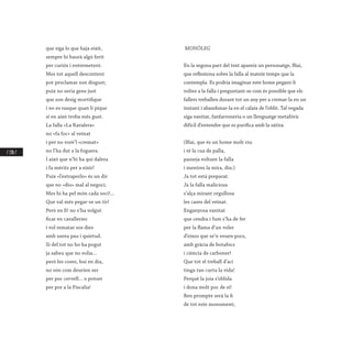 / 138 /
que siga lo que haja eixit,
sempre hi haurà algú ferit
per curiós i entremetent.
Mes tot aquell descontent
pot proclamar son disgust;
puix no seria gens just
que son desig mortifique
i no es rasque quan li pique
si en això troba més gust.
La falla «La Ravalera»
no «fa foc» al veïnat
i per no vore’l «cremat»
no l’ha dut a la foguera.
I això que n’hi ha qui dalera
i fa mèrits per a eixir!
Puix «l’estraperlo» és un dir
que no «diu» mal al negoci;
Mes hi ha pel món cada soci!...
Que val més pegar-se un tir!
Però en fi! no s’ha volgut
ficar en cavalleries
i vol rematar sos dies
amb santa pau i quietud.
Si del tot no ho ha pogut
ja sabeu que no volia...
però les coses, hui en dia,
no són com deurien ser
per poc cervell... o potser
per por a la Fiscalia!
 MONÒLEG
 
En la segona part del text apareix un personatge, Blai,
que reflexiona sobre la falla al mateix temps que la
contempla. Es podria imaginar este home pegant-li
voltes a la falla i preguntant-se com és possible que els
fallers treballen durant tot un any per a cremar-la en un
instant i abandonar-la en el calaix de l’oblit. Tal vegada
siga vanitat, fanfarroneria o un llenguatge metafòric
difícil d’entendre que es purifica amb la sàtira.
(Blai, que és un home molt viu
i té la cua de palla,
passeja voltant la falla
i mentres la mira, diu:)
Ja tot està preparat.
Ja la falla maliciosa
s’alça mirant orgullosa
les cases del veïnat.
Enganyosa vanitat
que cendra i fum s’ha de fer
per la flama d’un voler
d’eixos que se’n veuen pocs,
amb gràcia de botafocs
i ciència de carboner!
Que tot el treball d’ací
tinga tan curta la vida!
Perquè la joia s’oblida
i dona molt poc de si!
Ben prompte serà la fi
de tot este monument;
 