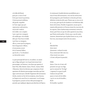 / 148 /
a la falla del Raval,
puix per a curar el mal
hi ha que traure la postema.
L’internacional emblema
del pacífic esquellot
és l’únic signe que pot
representar amb justícia,
tota la fel i malícia
de la falla i son complot.
I per a què tots coneguen
els maldecaps i els treballs
dels qui s’han ficat en balls
i per ficar-se reneguen,
allà va, sense que ho preguen,
fent d’argument i llibret,
el mecanisme secret
de la Comissió fallera
que ha fet, a “La Ravalera”,
un destarifat sainet.
 
La part principal del text és, en realitat, un sainet
que es lliga amb grat i en el qual intervenen huit
personatges, set hòmens i una dona que apareix al
final: Pere, Blai, Batiste, Quico, Vicent, Jaume, Nelet
i Marsenta. Entre les dècimes que componen el text
apareixen els distints personatges masculins que han
sigut convocats per a decidir l’argument del monument.
Artola, mestre en l’art de la escriptura, situa l’escena
en l’espai en la casa d’un ric comerciant, i en el temps,
la postguerra, posant en boca dels personatges les
paraules que expliquen algunes peculiaritats de l’època.
A continuació, baralla distintes possibilitats per a
triar el tema del monument, com són les restriccions
de la postguerra, però finalment es decanta pel tema
definitiu, la derrota del casat, l’home que es creu un rei
en sa casa, però que ha de claudicar si vol disfrutar dels
favors de la dona. Decidit el argument, encara que la
majoria dels presents en l’escena temen les reaccions de
les esposes, Quico fanfarroneja arremetent contra les
dones, però heus ací que de sobte apareix la seua dona,
que l’havia sentit parlar, i l’envia cap a casa de males
maneres, demostrant que el pobre home no era, ni de
bon tros, una excepció entre els seus amics.
II
PROJECTES
(Acte únic)
(Assentats i voltant la taula
d’un comerciant dels més rics
s’han reunit uns amics
i el més vell pren la paraula).
 
PERE:
Amics: Com sóc el més vell
permitiu-me que vos diga
que la comissió ha “fet figa”
i enguany li ve gran la pell.
Cadascú tira pel d’ell
quan es tracta de les falles
i açò és un niu de baralles...
BLAI:
De baralles i quedirs!
 