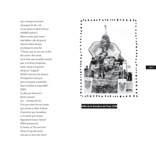 / 151 /
que correspon al marit!
¡Rosegant de dia i nit
no em deixa ni obrir la boca!
JAUME (eufòric):
Miren vostés quin remei
més fallero i ple de gràcia!
Serà de molta eficàcia
proclamar la nova llei.
“L’home, que es creu ser un Rei
del carrer i del corral,
no és més, que un pobre animal
que, si la dona s’empenya,
anirà “sarpa a la grenya”
del pecat “original”.
QUICO (sorrut) (als demés):
D’original té molt poc!
però em pareix acceptable!
Què li sembla al respetable?
PERE:
La idea pot donar joc!
BLAI (cremat):
Joc... i ferides de foc!
O és que volen fer-me creure
que assoles jo falte al deure
d’autoritat que incumbeix
a tot marit que mereix
dignament fumar i beure?
PERE (patxorrut):
Sí, home, sí! Tot està clar!
Estem al cap del carrer
sols que tu eres més sincer
Falla de la Ravalera de l’any 1948
 