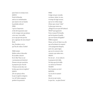 / 153 /
puix l’amor no menja roses.
QUICO:
Vosté fa filosofia
amb un to melodramàtic
que anyora com un fanàtic
la perduda solteria!
PERE:
I qui no l’anyoraria
si des de fa quaranta anys
no he conegut més que planys
a ma casa, i ma muller
ja no sap què més pot fer
per a agreujar els meus danys?
BLAI:
Ara, President, sóc jo
qui l’ha de cridar a l’ordre!
 
PERE (volat):
Moltes voltes el desordre
És la millor solució!
En fi, Blai! Tens tu raó
i arrematem ja la història!
Prenem tots per meritòria
la proposta que s’ha dit:
“L’home servint dia i nit
la dona que està en la glòria”
QUICO:
¡No ser quina jo diria
la qui a la gloria estiguera
i jo, de l’infern poguera
pendre-li la punteria!
PERE:
Si algú vol, per covardia
no donar, valent, la cara,
té temps de fugir encara;
que ací no volem ningú
d’eixos que creuen “tabú”
la dona que tenen ara.
¿Ningú té ja res qué dir?(silenci)
NELET (porugament):
Puix sí senyor! És femella
qui ha de guisar la paella
que tots havem d’engaldir?
PERE (sorprés):
Home, no ho sé! Això és un dir
que m’ha deixat tot sorprés!
Ja ho preguntaré després;
però crec, quasi segur,
que ací, la costum és dur
cuineres, que saben més...
NELET:
En tal cas!... Jo no subscric
la proposta de la falla.
De dona que du la dalla
no vull ser jo l’enemic!
VICENT:
En el mateix cas estic!
BATISTE:
I jo vos dic lo mateix!
BLAI:
Ara sóc jo qui coneix
lo que tira... un plat d’arrós!
 