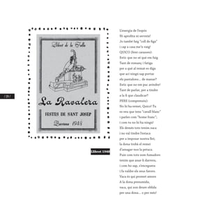/ 154 /
L’energia de l’espós
Ni aprofita ni serveix!
Jo també faig “coll de figa”
i cap a casa me’n vaig!
QUICO (fent carasses):
Estic que no sé què em faig
Tant de romanç i fatiga
per a què al remat es diga
que ací ningú sap portar
els pantalons... de manar?
Estic que no em puc avindre!
Tant de parlar, per a tindre
a la fi que claudicar?
PERE (comprensiu):
No hi ha remei, Quico! Tu
es veu que tens “cavall blanc”
i parles com “home franc”;
i com tu no hi ha ningú!
Els demés tots tenim vaca
i no val tindre l’estaca
per a imposar nostra llei;
la dona trobà el remei
d’amagar-nos la petaca.
Puix com tots som fumadors
tenim que anar-li darrera,
i com ho sap, s’enceguera
i fa valdre els seus favors.
Vaca és qui promet amors
A la dona presumida;
vaca, qui son deure oblida
per una dona... o per més!
Llibret 1948
 