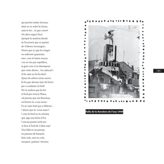 / 159 /
qui pretén tindre fortuna.
Això no és voler la Lluna;
això és fer... lo que convé!
Un altre negoci brut
(perquè la matèria deixà)
és l’esceneta que es queixa
de «l’abono inconegut».
Diuen que sí, que ha vingut
en suficient quantitat;
mes, com el tenen tancat,
i no es veu per espitllera,
la gent creu (i es desespera)
que «eixe abono... ha caducat!»
A fer això no hi ha dret!
Quan els arbres estan morts
hi ha que abonar més els horts
per a combatir el fred!
Per la malesa que ha fet
el fred per tota la Plana,
cal pensar que ara Burriana
en hivern és «cosa seria».
Fa ací més fred que a Sibèria!...
I diuen que és «cosa sana»!
I com fa fred no és estrany
que siga una festa el foc.
I encara pareix molt poc
si fóra el fred de 1’altre any!
Una falla és un parany
en pàssera de bunyols.
Este vols, este no vols,
menjant, parlant i bevent,
Falla de la Ravalera de l’any 1949
 