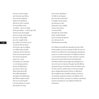 / 160 /
por fer-se càrrec la gent
que l’amoníac que dalera,
com una bona foguera,
desfà la neu fàcilment.
Dalt de tot, flor i cormull
de nostra falla, tenim
un embut... que es un abim.
Hi ha qui sembra... i n’hi ha qui cull!
Sentat al cim, ple d’orgull,
hi ha un senyor molt sisenyor
que res no troba millor
per a fer cumplir la llei...
que tindre en el ventre un rei
i servir-lo amb tot amor!
Per la boca, que és ampleta,
un colliter buida un bolo
i esperant «la sort del Loto»
hi ha una dona per l’estreta.
No s’escola una goteta
i gira-sol, o cacau,
vol aclamar-se a Sant Bau
i a crits demana justícia
fartà ja de lladroníssia
que mai no tira la clau.
Pobra dona del setrill!
de la falla simbolisme,
que ignora el malabarisme
del tràmit sempre senzill!
No veu on està el perill
i de tant damunt es crema!
Eixe perill és el tema
de la nostra «Ravalera»!
La falla és una foguera
que trau tota la postema!
I complim nostra missió
de satiritzar la vida
destacant lo que s’oblida
i passa sense passó,
ací teniu la lliçó
exemplar de nostra falla!
Pesar cavall de batalla
que la Comissió ha guarnit
per a decorar la nit
amb lluminosa mortalla.
 
En el llibret de la falla de la Ravalera de l’any 1948
Artola explica tot el que contenia la falla. En este cas,
Artola no va elaborar un text amb grans pretensions,
ja que es va centrar únicament en l’explicació directa
i concisa del monument. En anys anteriors, el poeta
havia escrit textos d’estructura molt elaborada,
introduint distints personatges que dialogaven en
vers, tal com si es tractara d’un guió teatral, llibrets
excepcionals que van destacar entre els millors, però
en esta ocasió va confeccionar un text més simple
que es dirigia directament al lector. A diferència
de la tendència que s’establia en l’època, Artola no
va introduir cap poema al·lusiu a les falleres ni als
elements de la festa, sinó que es va limitar a presentar
una breu introducció i una explicació d’allò més
tradicional.
 