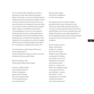 / 161 /
De tots els poetes fallers d’aquells anys, Artola va
demostrar ser el que millor dominava la llengua.
Expert en l’art poètic, va escriure estrofes de còmoda
i fluida lectura amb un bon domini ortogràfic. El tema
s’entenia a la perfecció i donava sentit concret a tot
quant s’observava en el monument. Encara que Artola
no acostumava a titular o subtitular els seus treballs
fallers, s’aprecia en este llibret una introducció i
un desenrotllament. Al seu torn, en la introducció
també apareixen dos temes, el primer dels quals és
una ràpida opinió sobre la funció del llibret de falla.
Artola opina que, si la falla està bé concebuda, el text
explicatiu no cal, encara que, per a evitar el comareig
malintencionat, bé val la pena explicar, sense deixar
lloc a la imaginació, el significat de la satírica obra.
Ja en les primeres estrofes s’aprecia l’estructura
poètica composta per la
repetició de quartetes (redones) i sextets, que només
abandonarà amb una espinel·la final.
Falla de la Ravalera, 1949.
Primer premi de falla i premi d’enginy
Escriure un «llibret de falla»
quan la falla està ben feta,
és ficar-se manegueta...
perquè sobra la contalla!
Mes, com «otorga qui calla»
i n’hi ha malintencionats,
per a evitar disbarats
dels que malícia la gent,
hi ha que dir, senzillament,
tots els secrets amagats.
En la segona part de la introducció el poeta
generalitza sobre el tema i informa de la sàtira
concreta que conté la falla, aprofitant els primers
versos per a unir la presentació anterior amb el tema
propi del llibret, que no és sinó el problema del camp.
Després d’una guerra i una nevada, l’agricultura va
patir les plagues de paràsits, entre els quals destaquen
les persones amb els seus interessos i la seua
arrogància.
En estos temps que vivim,
difícils i sense humor,
la falla és un cremador
que fa olor de socarrim.
Si algú es crema, i filant prim
creu que per ell va l’embuc,
que no brame, com un ruc;
perquè hi ha una comissió
que està fent la relació
de qui vol... «matar el cuc».
N’hi ha tanta «plaga del camp»,
tants enemics de la terra,
que cal declarar... la guerra
o bé declarar... la fam.
Que la guerra, com un llamp,
ens lliure dels enemics!
I que nostres camps antics
 