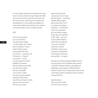 / 166 /
la crítica. Explica també la forma de presentar el text,
escrit a la manera teatral, atés que l’origen de la falla
era una escena teatral en què els versos eren la veu
dels actors ninots, i anuncia que la comissió acusa
els delinqüents, és a dir, aquells que exhibixen un
comportament digne de la més dura de les crítiques.
La sentència final, en canvi, correspon al poble.
AVÍS
Si el foc tot ho purifica,
ací, es vol “purificar”
una qüestió que s’explica
...i sense tindre’s que “cremar”!
Que si una falla se “crema”,
és per fer festa, només;
mes la malícia del “tema”
pot “cremar”... a qui està encés.
I si l’arrós és... “a banda”
i es te ganes... i ocasió,
ací està, esperant la “tanda”,
badallant, la Comissió.
Puix tots sabem que a la falla
tan sols li té por aquell
que té la cua de palla
i es veu el foc a la pell,
clar està, que es pot ofendre
aquell que estiga “tacat”;
mes n’hi ha, per donar i vendre,
que estan nets, de veritat!
L’oli taca per on passa
segons tota la gent diu,
i la gent mai no en té massa:
Més val “taques” ... que lleixiu!
Aquelles falles antigues
que als veïns feien “la col”
i es cremaven enemigues
del defecte... i del “bunyol”,
tenen, ara, una malícia
per a no ofendre a ningú,
lo que ofén, és la injustícia;
i el foc “falla”... pel comú.
Ja que la falla és flamera
que de llum i exemple val,
i a la nostra “Ravalera”
tindre juí és natural,
al Tribunal, sense excusa,
s’ha portat al “delinqüent”.
La Comissió és qui l’acusa;
però qui falla”... és la gent!
El juí que versa Artola amb gran habilitat mètrica
tracta de posar en clar el problema dels arrossers
i de l’adob. Introduïx referències al problema de
l’habitatge, tractat també en el llibret del barri
d’Onda, i justifica tant el comportament dels acusats
com el dels acusadors. Finalment, deixa el veredicte
en mans del lector.
Sala del tribunal
(S’ha constituït “la Sala”
i la “vista” entra en funció.
 