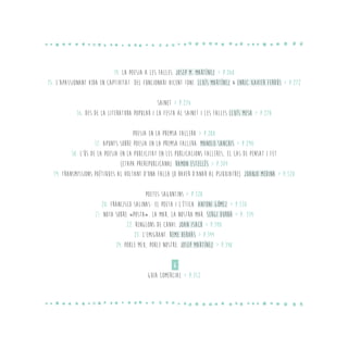 14. LA POESIA A LES FALLES. Josep M. Martínez > p.268
15. L’apassionant vida en captivitat del funcionari Vicent Toni. Lluís Martínez & Enric Xavier Ferrús > p.272
SAINET > p.276
16. DES DE LA LITERATURA POPULAR I LA FESTA AL SAINET I LES FALLES Lluís Mesa > p.278
POESIA EN LA PREMSA FALLERA > p.288
17. Apunts sobre poesia en la premsa fallera. Manolo Sanchis > p.290
18. L’ús de la poesia en la publicitat en les publicacions falleres, el cas de Pensat i Fet
(etapa prerepublicana). Ramon Estellés > p.304
19. Transmissions poètiques al voltant d’una falla (o haver d’anar al psiquiatre). Juanjo Medina > p.320
POETES SAGUNTINS > p.328
20. Francisco Salinas: el poeta i l’ètica. ANTONI GÓMEZ > p.330
21. Nota sobre «Posta». La mar, la nostra mar. Sergi Durbà > P. 334
22. RENGLONS DE CANVI. JOAN ISACH > p.340
23. L’emigrant. Reme Hervás > p.344
24. Poble meu, poble nostre. Josep Martínez > p.348
G
GUIA COMERCIAL > p.352
 