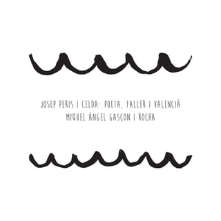JOSEP PERIS I CELDA: POETA, FALLER I VALENCIÀ
Miquel Àngel Gascon i Rocha
 