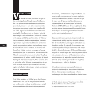 / 174 /
V
ersades en l’oblit
Al món de les falles pocs seran els que no
han escoltat parlar de l’obra de teatre Nelo Bacora,
fins i tot, més d’un faller podrà dir que, en alguna
presentació, concurs o acte de la seua comissió ha
interpretat este conegut sainet. Però si parlem del
seu autor, el grau de coneiximent baixa de manera
indefugible. Nelo Bacora, pot ser el sainet valencià
més conegut al seu moment i en l’actualitat. S’estrenà
el 21 de juny de 1918 al saló Novedades de València
ciutat i hui en dia, vora 100 anys després, continua
representant-se per tot arreu del nostre territori no
només per comissions falleres, sinó també per grups
de teatre de tota classe i condició. El seu autor fon
Josep Peris i Celda, escriptor reconegut en la seua
època però del qual no es conserva, al mateix nivell de
l’obra, la seua memòria en els nostres dies. Una placa
commemorativa de la Falla Ripalda-Soguers, de la qual
formà part, el definix com a poeta, faller i valencià. I no
es pot trobar millor definició per a esta ploma de vers
fàcil, amant de València i les seues tradicions. Pare,
espòs i treballador, i tal volta, per tot açò, per damunt
de tot, un faller de soca-rel.
Dramatúrgia versada
Peris Celda va nàixer en 1882 al carrer Barcelonina,
14 del Cap i Casal. Des de ben prompte manifestà
una predisposició per les arts, de tal manera que a 9
anys entrà a formar part d’una companyia infantil
de sarsuela, i arribà a actuar a Nàpols i a Roma. A la
seua tornada continuà la seua formació acadèmica
a l’Escola de Belles Arts de Sant Carles, encara que
la major part de la seua vida laboral transcorre
com a membre de la Junta d’Obres del Port de
València (1927 a 1952, any de la seua jubilació). Esta
activitat laboral, juntament amb les seues 112 obres
dramàtiques de diversos gèneres li feia comentar a
sovint que «vivia de les sobres».1
En este sentit, la seua primera obra estrenada fon
Tres artistes de porche l’any 1902 al teatre El Medio
Día de Russafa. El seu primer gran èxit tardaria una
dècada en arribar. Es tracta de Terres maleides, que
com indiquen les cròniques, s’estrenà el 9 de febrer
de 1911 al teatre Princesa. A El Mercantil Valenciano
d’aquell dia podem llegir: «Por la noche primera velada
valenciana con el estreno del drama en cinco actos,
arreglo escénico de la popular novela La Barraca y
titulado Terres malaides presentado con magnífico
decorado nuevo y todos los detalles.»2
Al sendemà trobem la ressenya de l’estrena per
Mascarilla pseudònim del crític literari José María
López: «Es muy digno de alabanza el esfuerzo
realizado por el sr. Peris, escribiendo su obra en verso,
1. “Perfil. Selecció de versos” Josep Ernest Peris-Celda
Puchades. Editorial Nova Valencia. 1988
2. El Mercantil Valenciano 9/02/1911
 