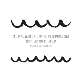 Carles Salvador i les Falles: un compromís cívic
Josep Lluís Marín i Garcia
Associació d’Estudis Fallers
 