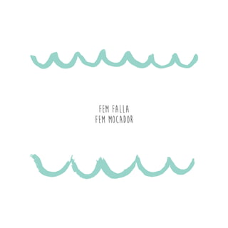 FEM FALLA
FEM MOCADOR
 