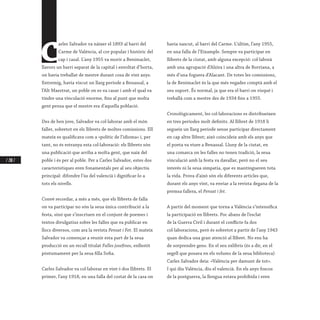 / 200 /
C
arles Salvador va nàixer el 1893 al barri del
Carme de València, al cor popular i històric del
cap i casal. L’any 1955 va morir a Benimaclet,
llavors un barri separat de la capital i envoltat d’horta,
on havia treballat de mestre durant cosa de vint anys.
Entremig, havia viscut un llarg període a Benassal, a
l’Alt Maestrat, un poble on es va casar i amb el qual va
tindre una vinculació enorme, fins al punt que molta
gent pensa que el mestre era d’aquella població.
Des de ben jove, Salvador va col·laborar amb el món
faller, sobretot en els llibrets de moltes comissions. Ell
mateix es qualificava com a «polític de l’idioma» i, per
tant, no és estranya esta col·laboració: els llibrets són
una publicació que arriba a molta gent, que naix del
poble i és per al poble. Per a Carles Salvador, estes dos
característiques eren fonamentals per al seu objectiu
principal: difondre l’ús del valencià i dignificar-lo a
tots els nivells.
Convé recordar, a més a més, que els llibrets de falla
on va participar no són la seua única contribució a la
festa, sinó que s’inscriuen en el conjunt de poemes i
textos divulgatius sobre les falles que va publicar en
llocs diversos, com ara la revista Pensat i Fet. El mateix
Salvador va començar a reunir esta part de la seua
producció en un recull titulat Falles josefines, enllestit
pòstumament per la seua filla Sofia.
Carles Salvador va col·laborar en vint-i-dos llibrets. El
primer, l’any 1918, en una falla del costat de la casa on
havia nascut, al barri del Carme. L’últim, l’any 1955,
en una falla de l’Eixample. Sempre va participar en
llibrets de la ciutat, amb alguna excepció: col·laborà
amb una agrupació d’Alzira i una altra de Borriana, a
més d’una foguera d’Alacant. De totes les comissions,
la de Benimaclet és la que més vegades comptà amb el
seu suport. És normal, ja que era el barri on visqué i
treballà com a mestre des de 1934 fins a 1955.
Cronològicament, les col·laboracions es distribueixen
en tres períodes molt definits. Al llibret de 1918 li
segueix un llarg període sense participar directament
en cap altre llibret; això coincideix amb els anys que
el poeta va viure a Benassal. Lluny de la ciutat, en
una comarca on les falles no tenen tradició, la seua
vinculació amb la festa va davallar, però no el seu
interés ni la seua simpatia, que es mantingueren tota
la vida. Prova d’això són els diferents articles que,
durant els anys vint, va enviar a la revista degana de la
premsa fallera, el Pensat i fet.
A partir del moment que torna a València s’intensifica
la participació en llibrets. Poc abans de l’esclat
de la Guerra Civil i durant el conflicte fa dos
col·laboracions, però és sobretot a partir de l’any 1943
quan dedica una gran atenció al llibret. No ens ha
de sorprendre gens. En el seu exlibris (és a dir, en el
segell que posava en els volums de la seua biblioteca)
Carles Salvador deia: «València per damunt de tot».
I qui diu València, diu el valencià. En els anys foscos
de la postguerra, la llengua estava prohibida i eren
 
