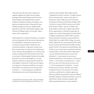 / 217 /
«Una poesia que, de tant en tant, traspua una
vaguetat suggerent per demés, que tal vegada
provinga de l’esmentada aliança que féu el nostre
Carles Salvador, amb aquella barreja actual de
tendències estètiques, literàries i artístiques, a les
quals ja ens referírem abans. D’aquí que les seues
troballes poètiques acusen unes vegades perfils
descriptius, altres lírics, adés matisos ingenus, adés
d’humour, bé deliquis místics, bé sensuals i alhora
visions civils i camperoles».7
Carles Salvador és el «polític de l’idioma», el totalitari
tal com els agradava de dir als cercles valencianistes
de la II República. Evidentment, darrere de tot
es troba la seua personalitat, forjada des d’un
cristianisme militant, compromés i arrelat al seu
país; un exercici que viu amb tota la normalitat que
es pot i del qual, afortunadament, no és l’única torxa
ni abans ni després del tall de la Guerra Civil. Però,
a casa nostra, la historiografia literària no ha acabat
d’entendre –per dir-ho amb elegància– ni l’arrel
d’aquest compromís ni aquesta parcel·la d’obra de
caire religiós o existencial. La dels anys 20 s’ignora
si no apareix en els poemaris publicats –poca gent
troba delitosa una immersió en les revistes beates
i/o festives...–, i la de postguerra és qualificada
d’involucionista, de retorn al llorentinisme que
7. Eduard Martínez Ferrando (1930): «A guisa de pròleg» a
Rosa dels vents. Societat Castellonenca de Cultura, p. 10.
el mateix Carles Salvador havia volgut superar
–l’epigonisme carrincló, sobretot– en algun moment
del seu itinerari poètic, sempre variat, però no
exterminar. Total: sembla que només interessen
els poemaris de l’època de Taula fins al fatídic 1936
–Vermell en to major (1928), Rosa dels vents (1930),
El bes als llavis (1934)–, quan el seu àlbum vital
és ple d’altres creacions, per a alguns amb oloreta
de cera sagristanesca o referències espirituals, de
vegades com a èmul ausiasmarquià: el mateix Plàstic
en algunes composicions (1923), Llibret eucarístic
(fet en memòria de la primera comunió del fill, el
1928), Nadal, flor cordial (1943), El goig i el turment
(1945), Nupcial (de nou, pel casament del fill, 1947),
Poema de la Verge dels Desemparats (1948) o El fang i
l’esperit (1952). Ja ho havia escrit Ricard Blasco, que
el descriu com a «poeta sincer i espontani, obsés per
estirpar buidor i niciesa de les lletres valencianes»,
i que «és manifestament inexacte acusar-lo de
retardatari (...) sense adonar-se que era una
maniobra d’infiltració i de resistència, acte de servei
al País. (...) Un cop més, no entenien res. (...) Creia,
de tot cor, que no era l’hora de les torres de vori.
(...) El “neo-popularisme” salvadorià (...) cercava
d’atènyer una escriptura “senzilla”, que arribàs
al màxim de lectors i fos vacuna per a la cultura
nostrada, en perill per les contínues agressions,
alhora que talismà que permetés conservar l’adhesió
del poble. Regressar a Llorente equivalia a connectar
amb la fibra cordial, entenedora, popular, dels
millors passatges llorentins, que els imitadors
 