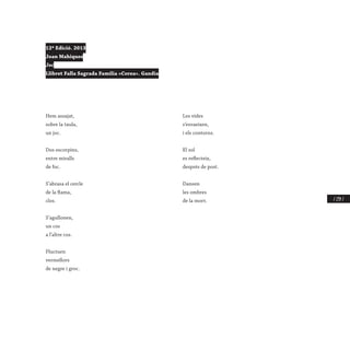 / 239 /
12ª Edició. 2013
Joan Mahiques
Joc
Llibret Falla Sagrada Família «Corea». Gandia
Hem assajat,
sobre la taula,
un joc.
Dos escorpins,
entre miralls
de foc.
S’abrasa el cercle
de la flama,
clos.
S’agullonen,
un cos
a l’altre cos.
Fluctuen
vermellors
de negre i groc.
Les vides
s’esvaeixen,
i els contorns.
El sol
es reflecteix,
després de post.
Dansen
les ombres
de la mort.
 