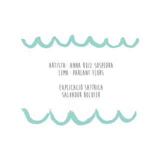 Artista: Anna Ruiz Sospedra
Lema: Parlant flors
EXPLICACIÓ SATÍRICA
salvador bolufer
 