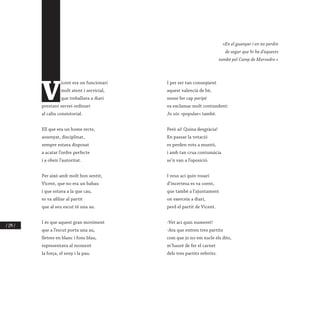 / 274 /
V
icent era un funcionari
molt atent i servicial,
que treballava a diari
prestant servei ordinari
al caliu consistorial.
Ell que era un home recte,
assenyat, disciplinat,
sempre estava disposat
a acatar l’ordre perfecte
i a obeir l’autoritat.
Per això amb molt bon sentit,
Vicent, que no era un babau
i que estava a la que cau,
es va afiliar al partit
que al seu escut té una au.
I és que aquest gran moviment
que a l’escut porta una au,
lletres en blanc i fons blau,
representava al moment
la força, el seny i la pau.
«En el guanyar i en no perdre
de segur que hi ha d’aquests
també pel Camp de Morvedre.»
I per ser tan conseqüent
aquest valencià de bé,
sense fer cap paripé
va exclamar molt contundent:
Jo sóc «popular» també.
Però ai! Quina desgràcia!
En passar la votació
es perden vots a muntó,
i amb tan crua contumàcia
se’n van a l’oposició.
I veus ací quin rosari
d’incertesa es va coent,
que també a l’ajuntament
on exerceix a diari,
perd el partit de Vicent.
-Vet ací quin numeret!
-Ara que entren tres partits
com que jo no em xucle els dits,
m’hauré de fer el carnet
dels tres partits referits.
 