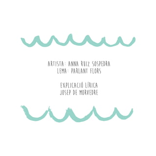 Artista: Anna Ruiz Sospedra
Lema: Parlant flors
EXPLICACIÓ LÍRICA
JOSEP DE MORVEDRE
 