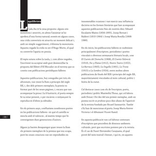 / 292 /
L
equilibrista
Cada dia té la seua proposta: alguns són
monòtons i avorrits, en altres l’ansietat se’ns
apodera d’una forma natural; només en alguns casos,
una crida converteix en atractiu un moment delicat i,
amb un simple suggeriment, s’elimina la monotonia.
Aquesta vegada la crida va ser d’Hugo Morte, el qual
va convertir l’apatia en poesia.
El repte estava sobre la taula, i, com altres vegades,
l’escrivent va acceptar amb gust desenrotllar la
proposta del llibret d’El Mocador en el terreny que es
coneix com publicacions periòdiques falleres.
Aquestes publicacions, hui conegudes per tots els
aficionats, van veure la llum a principis del segle
XX, i, des dels primers exemplars, la poesia va
formar part de les seues pàgines, i, encara que van
acompanyar la prosa i la il·lustració, el poeta sempre
hi va estar present, o per encàrrec o mitjançant la
reproducció d’obres ja editades.
En els primers anys, conflueixen nombrosos poetes
en les publicacions falleres -en què el castellà es
mescla amb el valencià-, al mateix temps que hi
convergeixen dues generacions d’autors.
Alguns ja havien desaparegut quan veuen la llum
els primers exemplars de la premsa que ens ocupa,
però les seues creacions van ser reproduïdes en
innumerables ocasions i van exercir una influència
decisiva en les formes literàries que han acompanyat
aquestes publicacions fins als nostres dies: Eduard
Escalante Mateu (1834-1895), Josep Bernat i
Baldoví (1810-1964) i Josep Maria Bonilla (1808-
1980).
En els inicis, les publicacions falleres es nodreixen
principalment d’escriptors, periodistes i poetes
vinculats a diversos setmanaris literaris locals, com
El Cuento del Dumeche (1908), El Cuento Valencià
(1910), Foc y Flama (1912), Nostre Teatro (1922),
La Barraca (1903), La Degolla (1901), La Tronà
(1915) o La Sombra (1924), entre moltes altres
publicacions de finals del XIX i principis del segle XX,
majoritàriament vinculades al món cultural, polític i
festiu de la ciutat.
Cal destacar casos com els de l’escriptor, poeta,
periodista i polític Maximilià Thous, qui col·labora
amb Pensat i Fet des del seu primer exemplar, amb un
poema escrit ex professo pocs dies abans de l’aparició
de la revista fundada per Ricard Sanmartín. També
s’hi han de mencionar el poeta Josep Maria Esteve
Victoria i el dibuixant Vicent Ramil.
En aquesta publicació van col·laborar centenars
d’escriptors que procedien de diversos ambients
culturals, però que escrivien poemes per a la revista.
És el cas de Faust Hernàndez Casajuana, el qual
prové del món teatral i literari, i qui és, en aquests
 