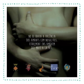 No hi havia a València
dos amants com nosaltres.
Feroçment ens amàvem
del matí a la nit.
 