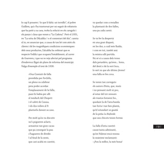/ 317 /
lo cap li posaren / lo que li faltá: un tornillo”, el pobre
Guillem, qui s’ha trastornat per un seguit de robatoris
que ha patit a sa casa, troba la solució en els caragols i
els panys i claus que venen a “La Cadena”. Però el 1931,
en “La nòta de l’Alcaldía / o el comentari del día”, canvia
el to, en anunciar que, a causa de tan bé com atén els
clients i de les magnífiques condicions econòmiques
dels seus productes, l’alcaldia ha ordenat que es
respecte l’edifici que ocupava l’establiment, al carrer
de Guerrero, i que no es veja afectat pel programa
d’enderrocs lligat als plans de reforma del municipi.
Valga d’exemple el text de 1928:
«Una Comisió de falla
presidida per Farfalla,
un pleno va celebrar
pera poder acordar
l’emplasament de la falla,
pues hi había per allí
el tenduch del Chopetí
i el cafetí de Carasa,
i els dos volíen al fí
plantarla davant sa casa.
Per molt qu’es va discutir
no’s pogueren aclarir,
armantse tan gran cacau
que pa conseguir la pau
s’hagueren de dividir.
I al final de la sesió,
que casi acabá en cuestió,
va quedar com a resialles
la plantasió de dos falles,
una pa cada cantó.
Se va fer la despertá
en una gran dispará,
en les dos, a cuál més lluída;
i com en tot, també aná
la música allí partida.
No sé si a causa dels trons
dels petardets, qu’eren... bons,
del destí o de la sort loca,
lo sert es que als últims ¡boms!
una falla se feu coca.
Se veren tan correguts
els autors d’ésta, que, muts
i no pensant molt ni poc,
al estar del tot vensuts
als trastos botaren foc,
quedant la de l’atra banda
tan forta i tan ben plantá,
qu’el estandart se guañá
de la peña La Bufanda
que uns chicots tenen formá.
La falla d’esta cuestió
causá tanta admirasió,
qu’en Valensi encá resona
la unánime exclamasió:
–¡Fon la millor, la més bona!
 