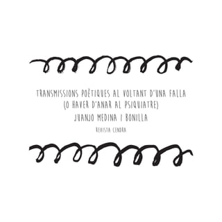 Transmissions poètiques al voltant d’una falla
(o haver d’anar al psiquiatre)
Juanjo Medina i Bonilla
Revista Cendra
 