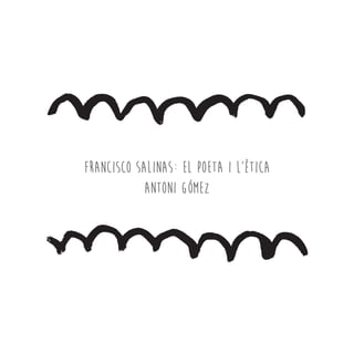 Francisco Salinas: el poeta i l’ètica
ANTONI GÓMEZ
 