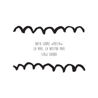Nota sobre «Posta»
La mar, la nostra mar
Sergi Durbà
 