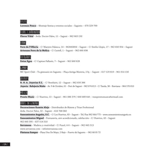 / 374 /
FESTES
Lorenzo Ponce – Montaje fiestas y eventos sociales – Sagunto – 670 329 799
FLORS I JARDINERIA
Flores Vidal – Avda. Doctor Palos, 11 – Sagunt – 962 663 150
FORNS
Forn de l’Olleria – C/ Maestro Palanca, 14 – 962660856 – Sagunt – C/ Emilio Llopis, 17 – 962 650 954 – Sagunt
Artesans Forn de la Melica – C/ Castell, 1 – Sagunt – 962 660 698
FOTÒGRAFS
Fotos Egea – C/ Capitan Pallarés, 7 – Sagunt – 962 660 628
GIMNAS
MC Sport Club – Tu gimnasio en Sagunto – Plaça Antiga Moreria, 2 bj. – Sagunt – 617 129 819 – 961 014 150
JOIERIES
R. O. A. Joyerías S.L. – C/ Benifairó, 12 – Sagunt – 962 650 386
Joyería · Relojería Maite – Av. 9 de Octubre, 61 – Port de Sagunt – 962 674 613 – C/ Tanda, 38 – Burriana – 964 570 010
MÚSICA
Presto Music – C/ Huertos, 13 – Sagunt – 961 086 379 / 600 689 645 – ivanprestomusic@hotmail.com
OBRES EN GENERAL
Decoraciones Ramón Alejo – Distribuidor de Blatem y Titan Profesional
Avda. Doctor Palos, 32 – Sagunt – 616 768 060
Saneamientos Anguita, S.C. – C/ Los Huertos, 83 – Sagunt – Tel./Fax 962 664 775 – www.saneamientosanguita.es
Saneamientos Miguel – Fontanería, aire acondicionado, calefacción – C/ Huertos, 43 – Sagunt
962 660 395 – 637 514 310
Serranosa – Madera y creatividad – C/ Puzol, 4-6 – Sagunt – 962 665 513
www.serranosa.com – info@serranosa.com
Pinturas Samper – Plaza Uno De Mayo, 2 Bajo – Puerto de Sagunto – 962 68 05 72
 